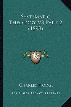 portada systematic theology v3 part 2 (1898) (en Inglés)