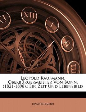 portada Leopold Kaufmann, Oberburgermeister Von Bonn. (1821-1898).: Ein Zeit Und Lebensbild (en Alemán)