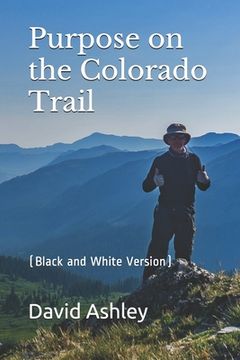 portada Purpose on the Colorado Trail: (Black and White Version) (en Inglés)