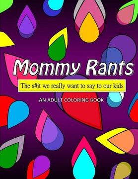 portada Mommy Rants: The s#it we really want to say to our kids (en Inglés)