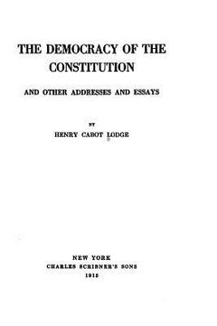 portada The Democracy of the Constitution, And Other Addresses and Essays (en Inglés)