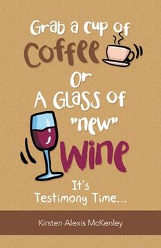 portada Grab a Cup of Coffee or a Glass "New" Wine: It's Testimony Time...