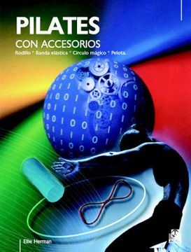portada Pilates con Accesorios. Rodillo, Banda Elastica, Ci­Rculo Magico, Pelota (in Spanish)