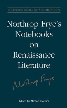 portada Northrop Frye's Nots on Renaissance Literature (Collected Works of Northrop Frye) 
