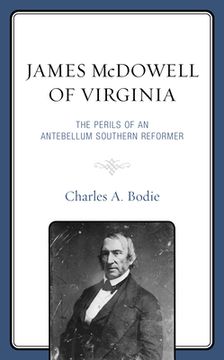 portada James McDowell of Virginia: The Perils of an Antebellum Southern Reformer (in English)