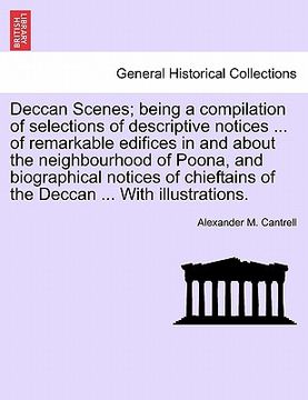 portada deccan scenes; being a compilation of selections of descriptive notices ... of remarkable edifices in and about the neighbourhood of poona, and biogra (en Inglés)