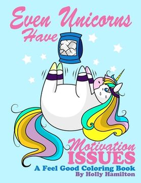 portada Even Unicorns Have Motivation Issues: A Feel-Good Coloring Book (en Inglés)