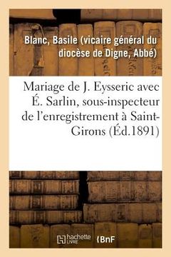 portada Mariage de Mlle Jeanne Eysseric Avec M. Édouard Sarlin, Sous-Inspecteur de l'Enregistrement (en Francés)