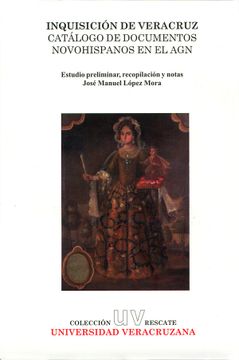 portada Inquisición de Veracruz. Catálogo de Documentos Novohispanos en el agn (in Spanish)