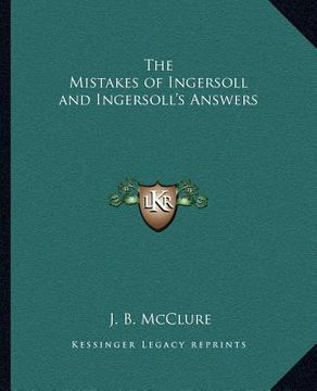 portada the mistakes of ingersoll and ingersoll's answers (en Inglés)