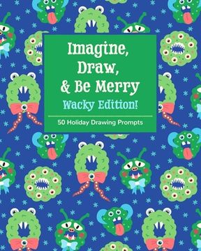 portada Imagine, Draw, & Be Merry Wacky Edition!: 50 Holiday Drawing Prompts (in English)