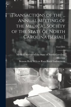 portada Transactions of the ... Annual Meeting of the Medical Society of the State of North Carolina [serial]; 31st(1884)