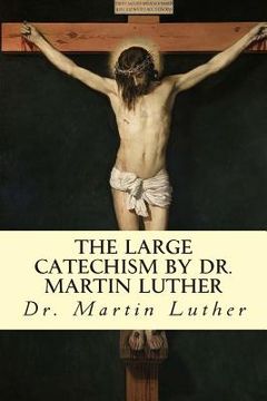 portada The Large Catechism by Dr. Martin Luther (en Inglés)