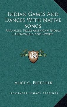 portada indian games and dances with native songs: arranged from american indian ceremonials and sports (en Inglés)