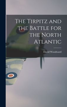 portada The Tirpitz and the Battle for the North Atlantic (in English)