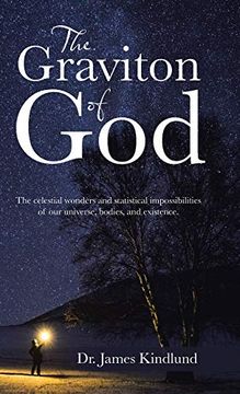 portada The Graviton of God: The Celestial Wonders and Statistical Impossibilities of our Universe, Bodies, and Existence. 