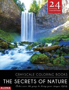 portada The Secrets of Nature: Grayscale coloring books: Color over the gray to bring your images lifely with 24 stunning grayscale images (in English)