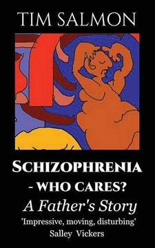 portada Schizophrenia - Who Cares?: A Father's Story (in English)