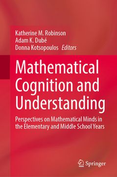 portada Mathematical Cognition and Understanding: Perspectives on Mathematical Minds in the Elementary and Middle School Years (in English)