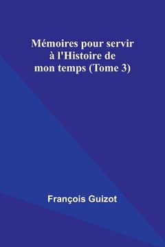 portada Mémoires pour servir à l'Histoire de mon temps (Tome 3) (en Francés)