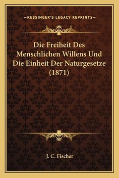 portada Die Freiheit Des Menschlichen Willens Und Die Einheit Der Naturgesetze (1871) (in German)