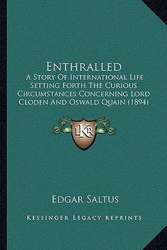 portada enthralled: a story of international life setting forth the curious circa story of international life setting forth the curious ci (en Inglés)