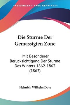 portada Die Sturme Der Gemassigten Zone: Mit Besonderer Berucksichtigung Der Sturme Des Winters 1862-1863 (1863) (in German)