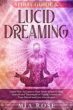 portada Spirit Guide & Lucid Dreaming: Learn how to Connect Your Spirit Helper to Help Yourself and Techniques of Taking Control on Your Dream and Live Your Dreams 