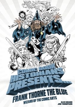 portada Comic Book Historians Presents...: Frank Thorne the Blue, Wizard of the Comic Arts (en Inglés)