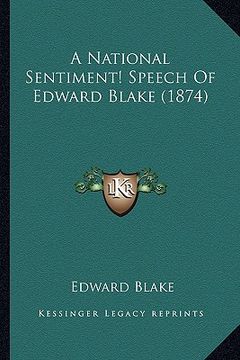 portada a national sentiment! speech of edward blake (1874) (in English)