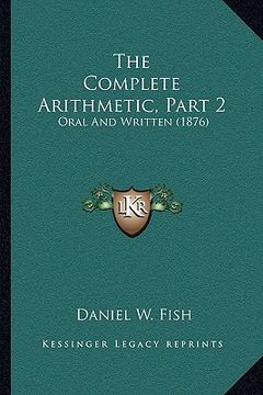 portada the complete arithmetic, part 2: oral and written (1876) (en Inglés)