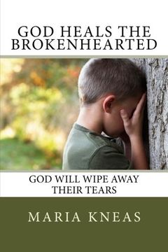 portada God Heals the Brokenhearted: God Will Wipe Away Their Tears