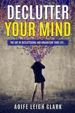 portada Declutter Your Mind: The art Of Decluttering And Organizing Your Life... (in English)