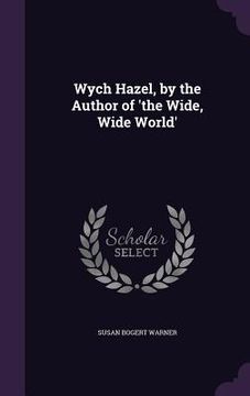 portada Wych Hazel, by the Author of 'the Wide, Wide World'