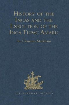 portada History of the Incas, by Pedro Sarmiento de Gamboa, and the Execution of the Inca Tupac Amaru, by Captain Baltasar de Ocampo: With a Supplement: A Nar (en Inglés)