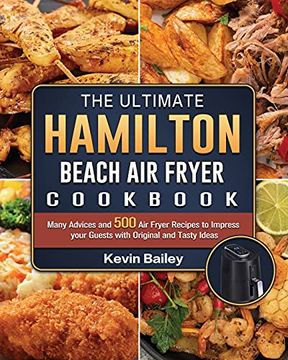 portada The Ultimate Hamilton Beach air Fryer Cookbook: Many Advices and 500 air Fryer Recipes to Impress Your Guests With Original and Tasty Ideas (en Inglés)