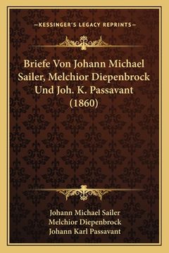 portada Briefe Von Johann Michael Sailer, Melchior Diepenbrock Und Joh. K. Passavant (1860) (en Alemán)