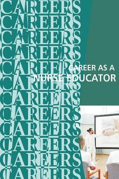 portada Career as a Nurse Educator: Teaching the Next Generation of Nurses (in English)