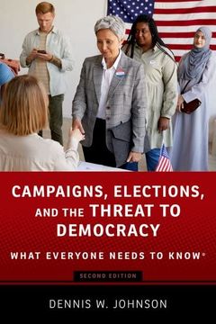 portada Campaigns, Elections, and the Threat to Democracy: What Everyone Needs to Know® (en Inglés)
