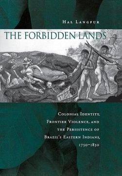 portada The Forbidden Lands: Colonial Identity, Frontier Violence, and the Persistence of Brazil's Eastern Indians, 1750-1830 (en Inglés)