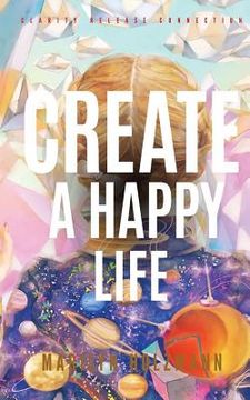 portada Create a Happy Life: Clarity, Release and Connection (en Inglés)