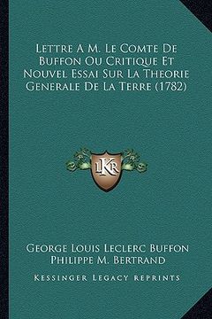 portada Lettre A M. Le Comte De Buffon Ou Critique Et Nouvel Essai Sur La Theorie Generale De La Terre (1782) (en Francés)