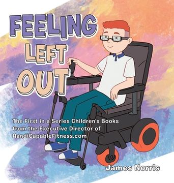 portada Feeling Left Out: The First in a Series Children's Books from the Executive Director of Handicapablefitness.Com