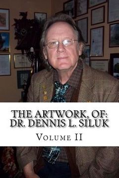 portada The Artwork, of: Dr. Dennis L. Siluk: Volume II (en Inglés)