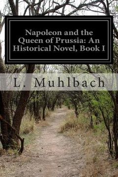 portada Napoleon and the Queen of Prussia: An Historical Novel, Book I (en Inglés)