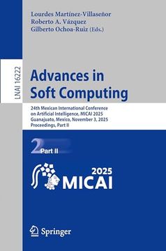 Advances in Soft Computing: 24Th Mexican International Conference on Artificial Intelligence, Micai 2025, Guanajuato, Mexico, November 3, 2025,. Ii (Lecture Notes in Computer Science, 16222)