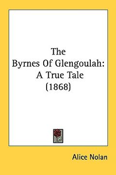 portada the byrnes of glengoulah: a true tale (1868) (en Inglés)