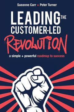 portada Leading the Customer-Led Revolution: A simple + powerful roadmap to success (in English)