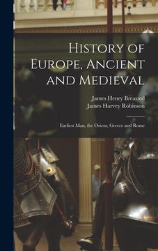 portada History of Europe, Ancient and Medieval: Earliest Man, the Orient, Greece and Rome (en Inglés)