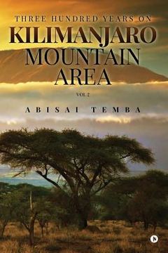 portada Three Hundred Years On Kilimanjaro Mountain Area Vol 2 (en Inglés)